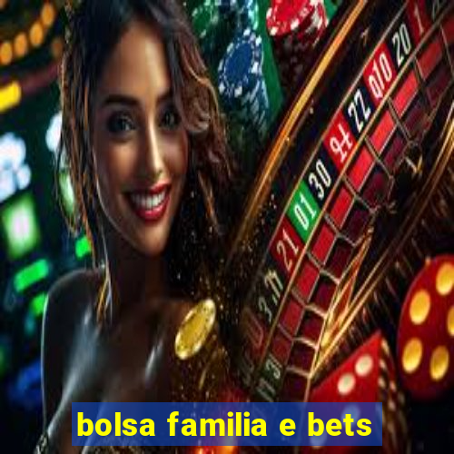 bolsa familia e bets